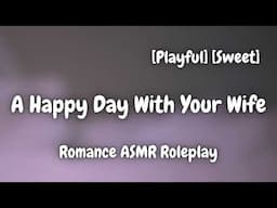 Happy Day With Your Wife [F4A] [Sweet] [ASMR] [Lighthearted] [Romance Audio Roleplay]