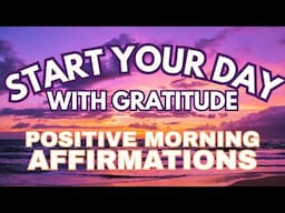 Start Your Day with GRATITUDE ✨ Positive MORNING GRATITUDE Affirmations ✨