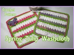 FRIDAY FUN DAY!  Learn How To Make The Spring Tulip Washcloth Crochet Pattern