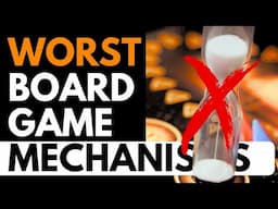 Top 10 Worst Board Game Mechanisms (And My Favorite Games that Use Them)