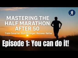 Can You Run a Half Marathon After 50? Absolutely! | Mastering the Half Marathon After 50 Series