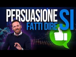 COME farti dire sempre di Sì - Tecniche di persuasione