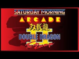 Saturday Morning Arcade - Double Dragon 2