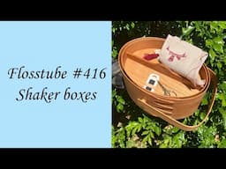 Flosstube #416 - Shaker boxes both large and small