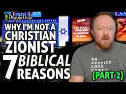 7 BIBLICAL reasons why I'm not a Christian Zionist (Part 2)