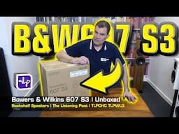Bowers & Wilkins 607 S3 Bookshelf Speakers Unboxed | The Listening Post | TLPCHC TLPWLG