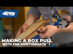Making a Box Pull with the Kreg MortiseMate: Perfect for Small Parts