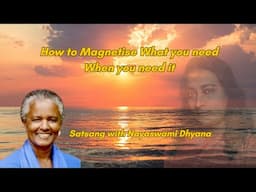 How to Magnetise What you need When you need it  | Nayaswami Dhyana