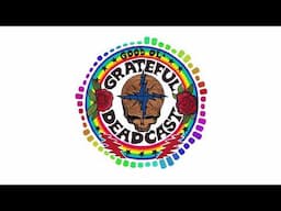 Good Ol' Grateful Deadcast: Enjoying the Ride: East Coast, Part 2 (S11 E06)