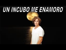UN INCUBO ME ENAMORO