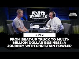 Waste Warriors -From Beat-Up Truck to Multi-Million Dollar Business: A Journey with Christian Fowler