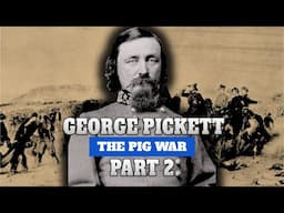 George Pickett, Part 2 | The Pig War