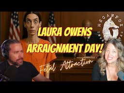 FETAL ATTRACTION: ARRAIGNMENT DAY FOR LAURA OWENS LIVE!