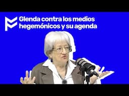 Glenda contra los medios hegemónicos y su agenda