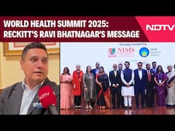 World Health Summit 2025: Reckitt's Ravi Bhatnagar's Message