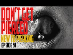 When Not to Get Pierced - New to Piercing EP20