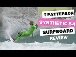 Timmy Patterson "Synthetic 84" Surfboard Review Ep  160
