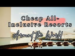Top 10 The Best Cheap All Inclusive Vacations and Resorts Around the World