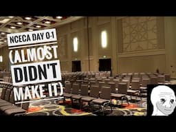 Nceca day 0-1 (Almost didn't make it)