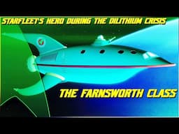 (293) The Farnsworth Class (Starfleet's "Awesomest" Hero Ship During The Dilithium Crisis!)