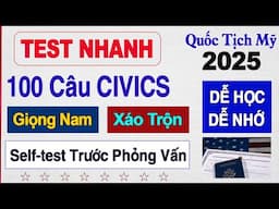 Test Nhanh 100 Câu Hỏi Civics 2025 Phỏng Vấn Thi Quốc Tịch Mỹ - Giọng Nam - US Citizenship Test 2025
