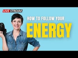 LIVE: How to Follow Your Energy
