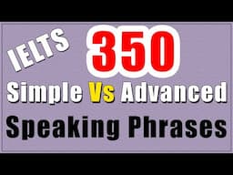 350 Simple Vs Advanced Phrases for IELTS Speaking
