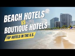 Top US Beach Hotels vs Boutique Hotels Which Should You Choose for Your Dream Vacation?
