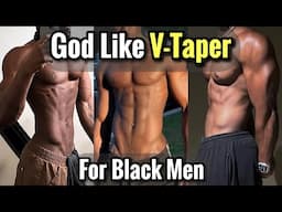 How to Get a GOD like V Taper for Black Men