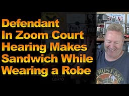 Defendant In Zoom Court Hearing Makes Sandwich While Wearing a Robe