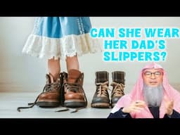 Can she wear her father's slippers at home? #islam #islamic #quran #allah #haram assim al hakeem