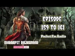 !! Episode 159 to 161 !! Shraapit Rajkumar ep 159,160,161 || pocket fm audio || #art #episode