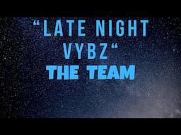 LATE NIGHT VYBZ - THE TEAM