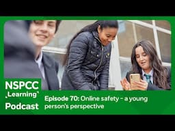 Online safety – a young person’s perspective | NSPCC Learning Podcast