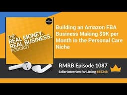 RMRB 1087 - Building an Amazon FBA Business Making $9K per Month in the Personal Care Niche