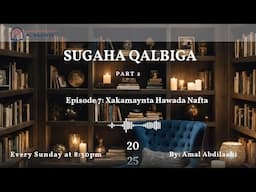 Sugaha Qalbiga Part 2 Episode 7: Xakamaynta Hawada Nafta