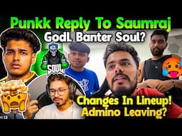 Punkk Reply To Saumraj🚨 GodLike Banter Soul🥵 Changes In Lineup😳? Admino Leaving🤔