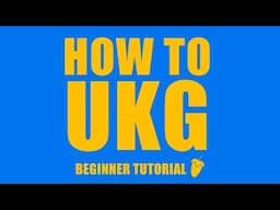 HOW TO UKG [BEGINNER TUTORIAL]