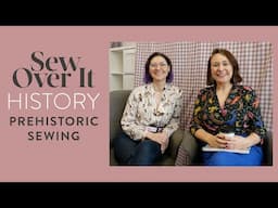 Sew Over It - History - Prehistoric Sewing