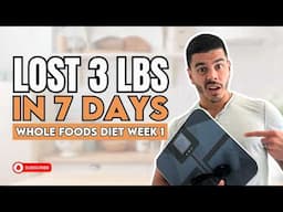 LOST 3 LBS IN 7 DAYS - Whole Foods Diet Week 1