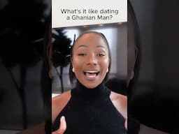 What's it like dating a Ghanian Man?