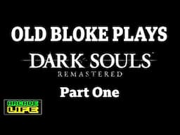 Old bloke plays Dark Souls Remastered | Part One | February 2025