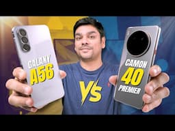 Camon 40 Premier Destroys Galaxy A56? Full Comparison!