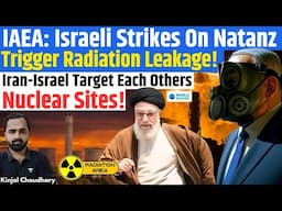 IAEA: Nuclear Radiation Leak at Iran's Natanz After Israeli Strikes! Will Iran Target Dimona? Kinjal