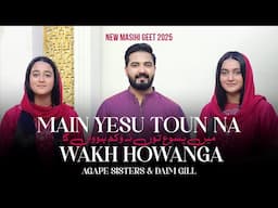 Main Yesu Toun Na Wakh Howanga | Agape Sisters Ft. Daim Gill | Masihi Geet 2025 | 4K