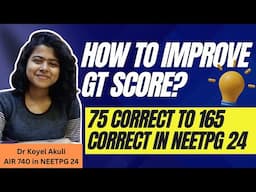 How to improve GT Score for NEETPG | 100+ gts strategy | Dr Koyel Akuli - AIR 740 NEETPG 24