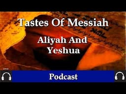 Tastes Of Messiah  Aliyah and Yeshua By Dr Benjamin Shadwick