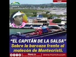 “EL CAPITÁN DE LA SALSA”Sobre la barcaza frente al malecón de Montecristi.