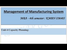 Management of Manufacturing System Unit 4 Capacity Planning MBA 4th semester KMBNOM05 #2025.