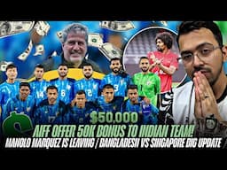 🇮🇳 INDIAN FOOTBALL Gets $50K Boost! Manolo LEAVING After Hong Kong? | 🇧🇩 Bangladesh vs Singapore 🔥